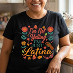 I'm Not Yelling I'm Just Latina T-Shirt