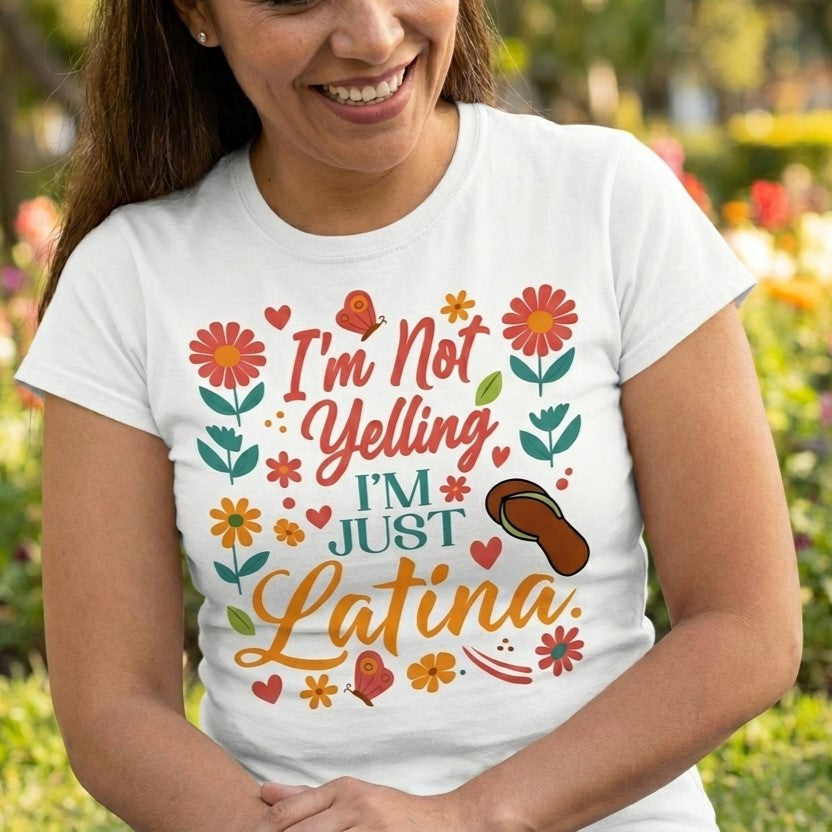 I'm Not Yelling I'm Just Latina T-Shirt