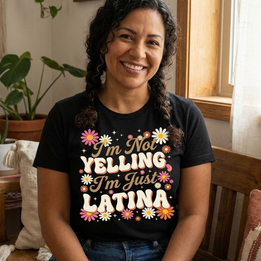 I’m Not Yelling I’m Just Latina T-Shirt