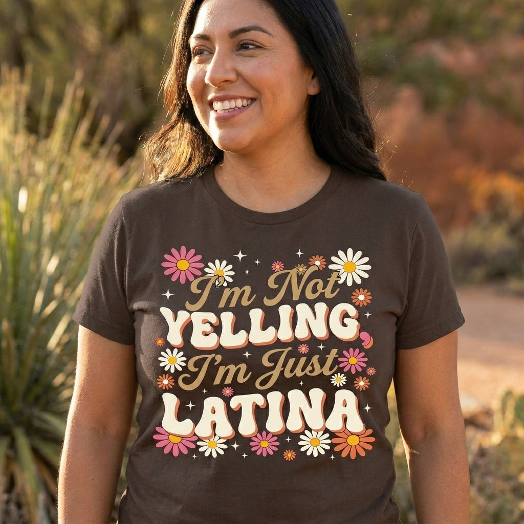 I’m Not Yelling I’m Just Latina T-Shirt